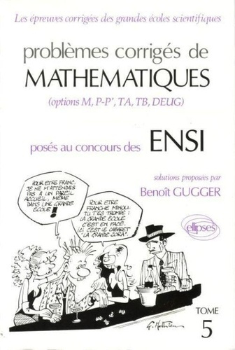 Problèmes corrigés de mathématiques posés aux concours des ENSI Tome 5 : Problèmes corrigés de mathé