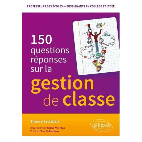 LA GESTION DE CLASSE EN 150 QUESTIONS-REPONSES. CONCOURS DE PROFESSEURS DES ECOLES - ENSEIGNANTS