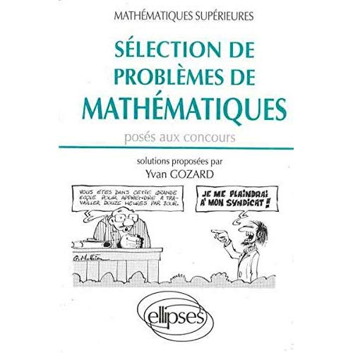 Sélection de problèmes de mathématiques posés aux concours. Mathématiques supérieures