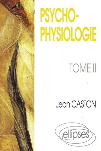 Psychophysiologie Tome 2 : Psychophysiologie