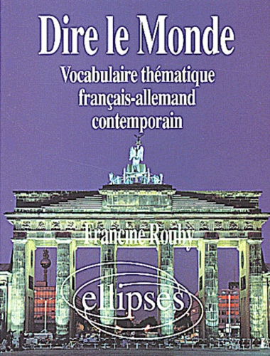 Dire le Monde. Vocabulaire thématique français-allemand contemporain