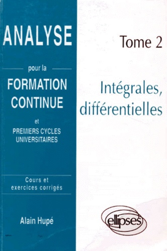 ANALYSE. Tome 2, intégrales, différentielles, cours et exercices corrigés