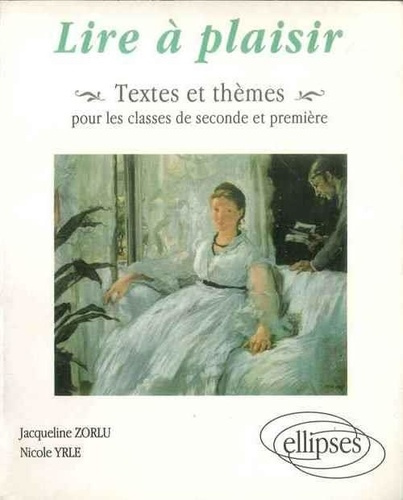 Lire à plaisir. Textes et thèmes pour les classes de seconde et première