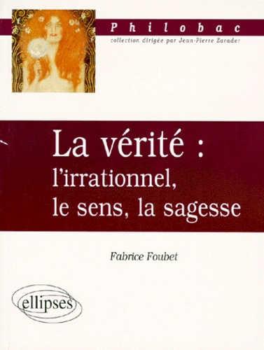 LA VERITE. L'irrationnel, le sens, la sagesse