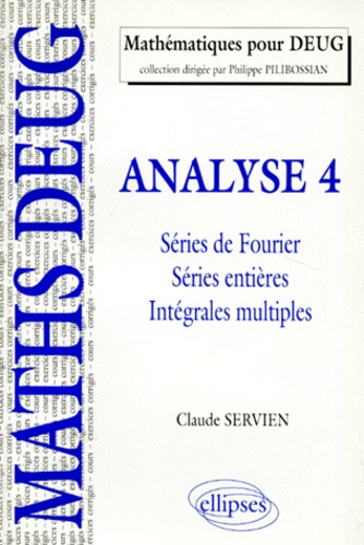ANALYSE. Tome 4, Séries de Fourier, séries entières, intégrales multiples, Cours et exercices corrig