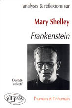 Mary Shelley. Frankenstein L'humain et l'inhumain