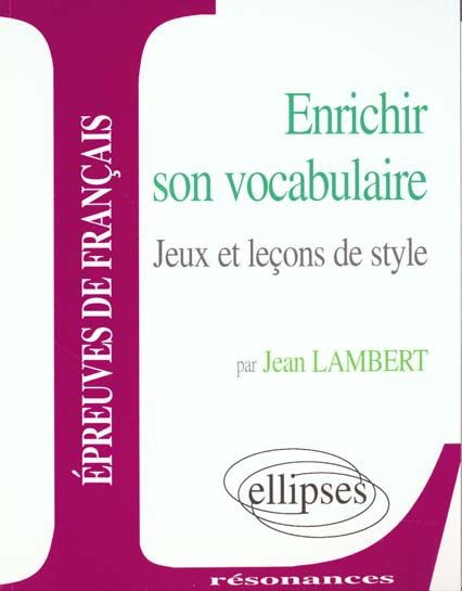 Enrichir son vocabulaire. Jeux et leçons de style