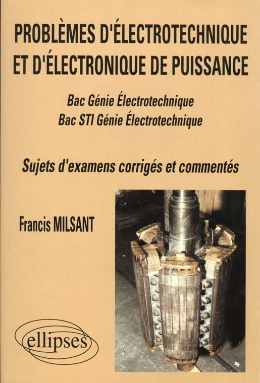 PROBLEMES D'ELECTROTECHNIQUE ET D'ELECTRONIQUE DE PUISSANCE BAC GENIE ELECTROTECHNIQUE ET BAC STI GE