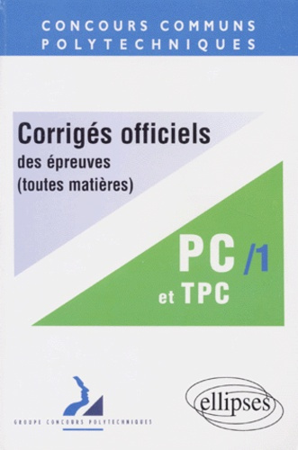 CORRIGES OFFICIELS DES EPREUVES. Tome 1, Toutes matières, Filières PC et TPC 1997