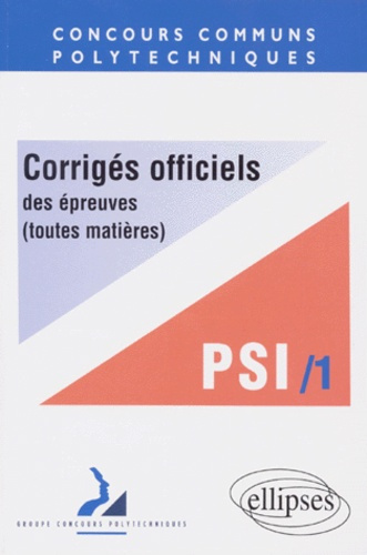 CORRIGES OFFICIELS DES EPREUVES. Tome 1, Toutes matières, Filière PSI 1997