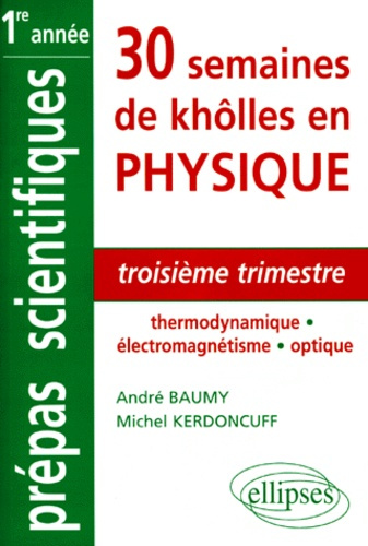 30 SEMAINES DE KHOLLES EN PHYSIQUE 1ERE ANNEE MPSI-PCSI-PTSI-BCPST. Troisième trimestre, thermodynam