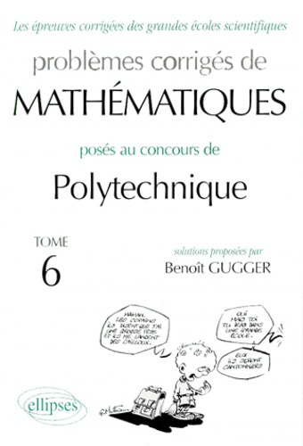Problèmes corrigés de mathématiques posés aux concours de polytechnique. Tome 6