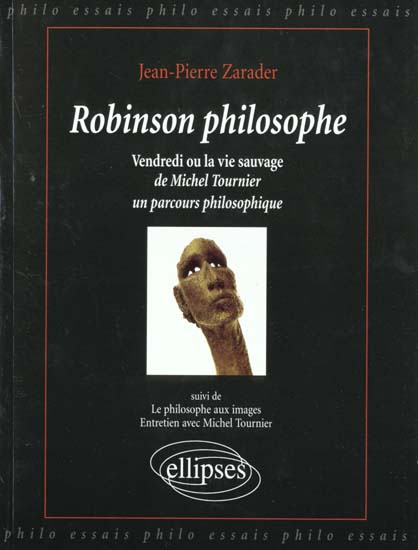 ROBINSON PHILOSOPHE. Vendredi ou la vie sauvage de Michel Tournier, un parcour philosophique suivi d