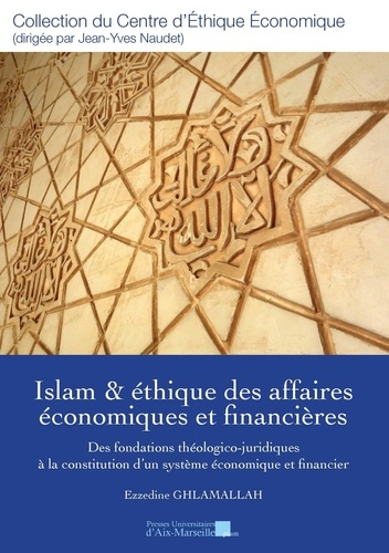 Islam & éthique des affaires économiques et financières. Des fondations théologico-juridiques à la c