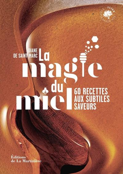 La magie du miel. 60 recettes aux subtiles saveurs