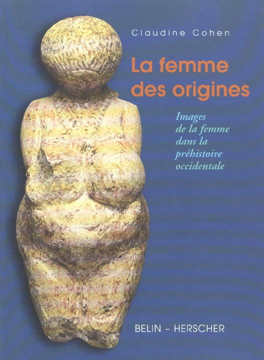 La femme des origines. Images de la femme dans la préhistoire occidentale