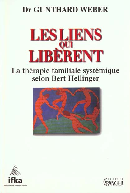LES LIENS QUI LIBERENT. La thérapie familiale systémique selon Bert Hellinger