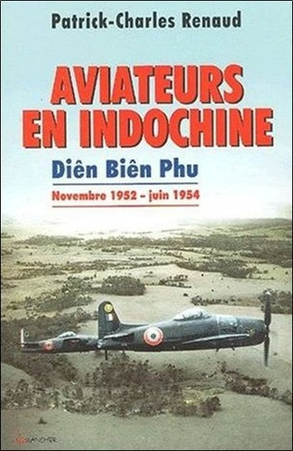 Aviateurs en Indochine. Diên Biên Phu de novembre 1952 à juin 1954