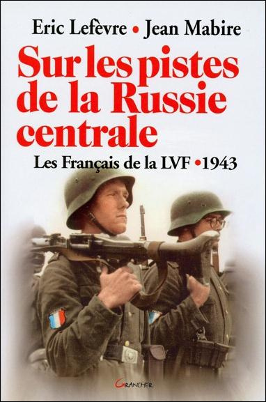 Sur les pistes de la Russie centrale. Les Français de la LVF, 1943