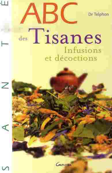 ABC des tisanes. Infusions et décoctions