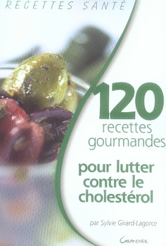 120 Recettes gourmandes pour lutter contre le cholestérol
