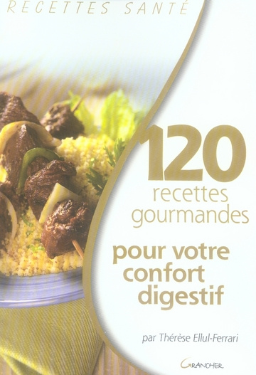 120 recettes gourmandes pour votre confort digestif