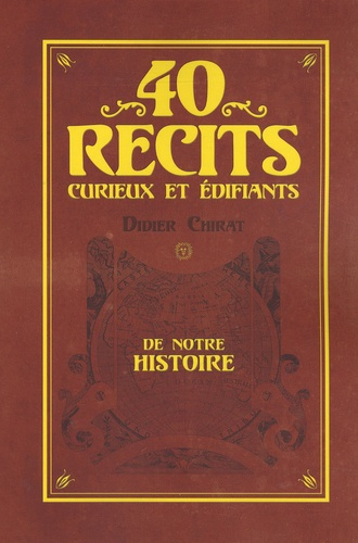 40 Récits curieux et édifiants de notre histoire