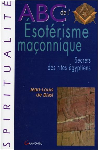 ABC de l'ésotérisme maçonnique. Secrets des rites égyptiens