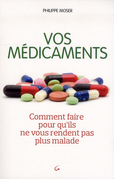 Vos médicaments. Comment faire pour qu'ils ne vous rendent pas plus malade