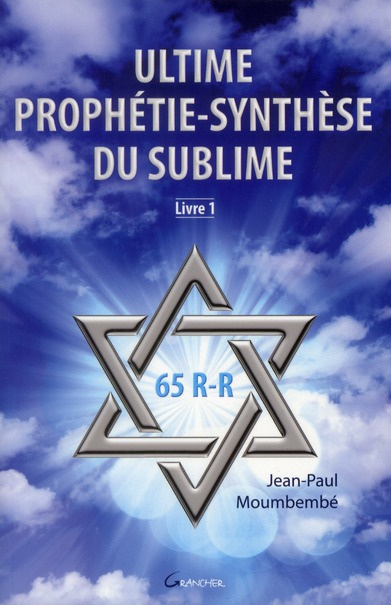 Ultime Prophétie-Synthèse du SUBLIME. Livre 1