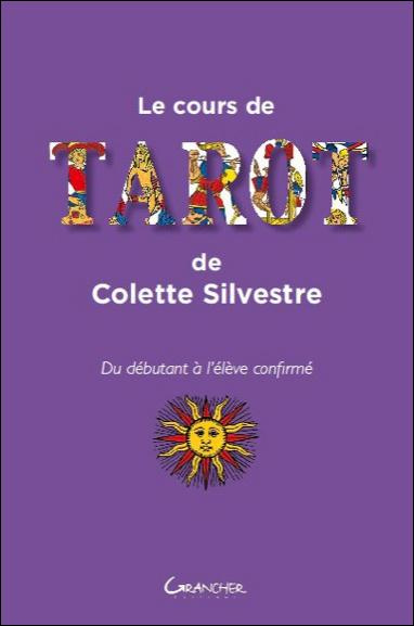 Le cours de tarot de Colette Silvestre. Du débutant à l'élève confirmé