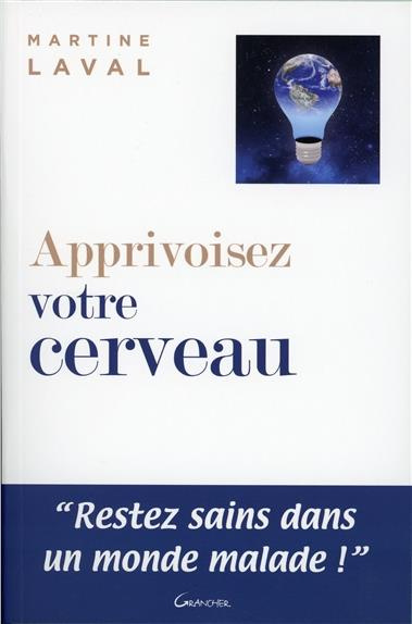 Apprivoisez votre cerveau. Restez sain dans un monde malade !