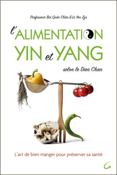 L'alimentation yin et yang selon le Dien Chan. L'art de bien manger pour préserver sa santé