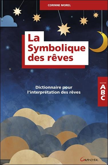 La symbolique des rêves. Dictionnaire pour l'interprétation des rêves