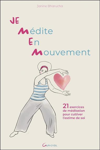 Je Médite En Mouvement. 21 exercices de méditation pour cultiver l'estime de soi