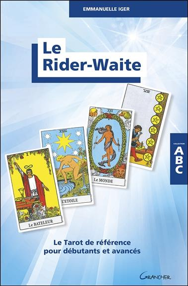 Le Rider-Waite. Le Tarot de référence pour débutants et avancés