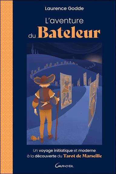 L'Aventure du bateleur. Un voyage initiatique et moderne à la découverte du Tarot de Marseille