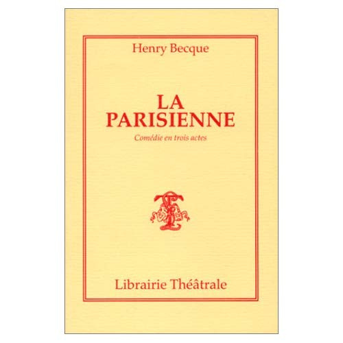 La Parisienne. Comédie en trois actes