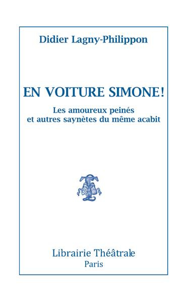 En voiture Simone !. LES AMOUREUX PEINÉS ET AUTRES SAYNÈTES DU MÊME ACABIT