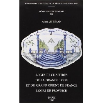 Loges et chapitres de la Grande Loge et du Grand Orient de France. 2e moitié du XVIIIe siècle