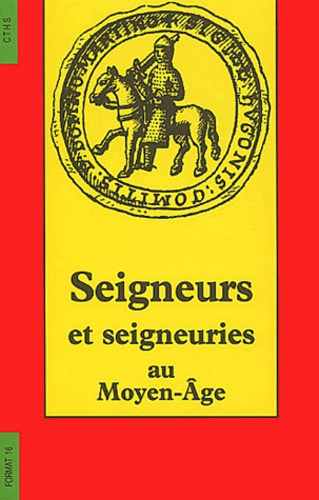 Seigneurs et seigneuries au Moyen Age. Actes du 117è Congrès national des Sociétés Savantes