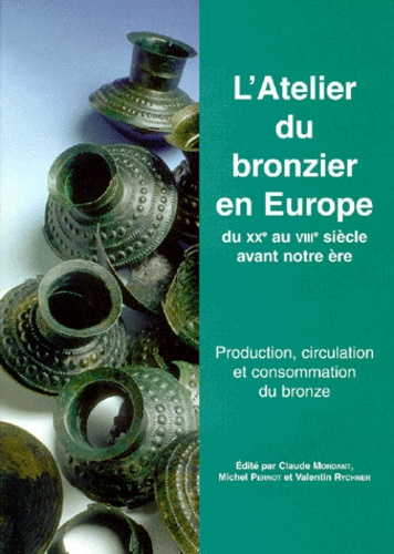 L'ATELIER DU BRONZIER EN EUROPE DU XXEME AU VIIIEME SIECLE AVANT NOTRE ERE. Tome 3, Production, circ