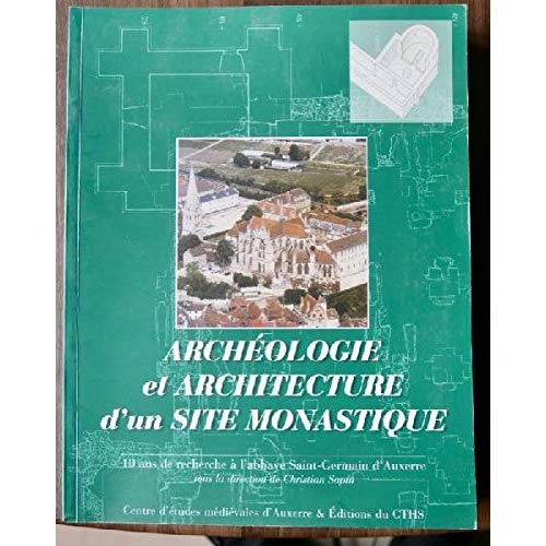 Archéologie et architecture d'un site monastique (Ve-XXe siècles). 10 ans de recherches à l'abbaye S