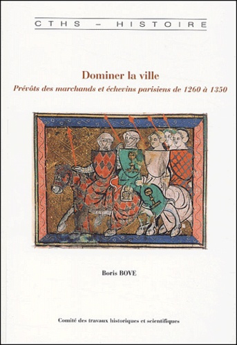 Dominer la ville. Prévôts des marchands et échevins parisiens de 1260 à 1350