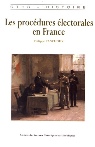 Les procédures électorales en France. De la fin de l'Ancien Régime à la Première Guerre mondiale
