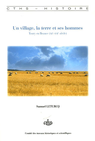 Un village, la terre et ses hommes. Toury en Beauce (XIIe-XVIIe siècle)