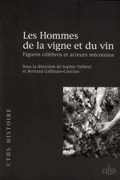 Les Hommes de la vigne et du vin. Figures célèbres et acteurs méconnus
