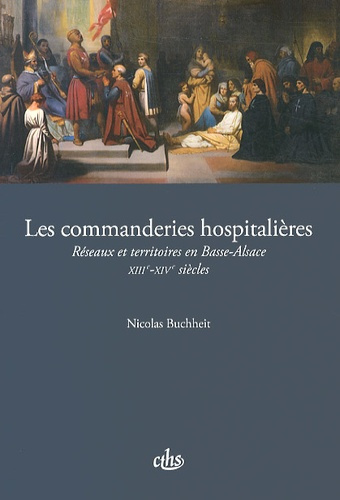 Les commanderies hospitalières. Réseaux et territoires en Basse-Alsace (XIIIe-XIVe siècles)