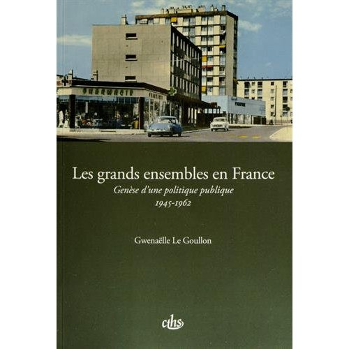 Les grands ensembles en France. Genèse d'une politique publique (1945-1962)