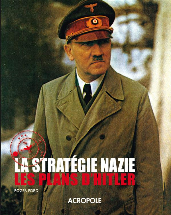La stratégie nazie. Les plans de Hitler
